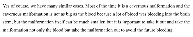 Yes of course, we have many similar cases. Most of the time it is a cavernous malformation and the cavernous malformation is not as big as the blood because a lot of blood was bleeding into the brain stem, but the malformation itself can be much smaller, but it is important to take it out and take the malformation not only the blood but take the malformation out to avoid the future bleeding.