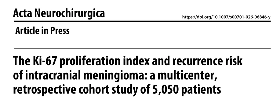 《The Ki-67 proliferation index and recurrence risk of intracranial meningioma: a multicenter, retrospective cohort study of 5,050 patients》。